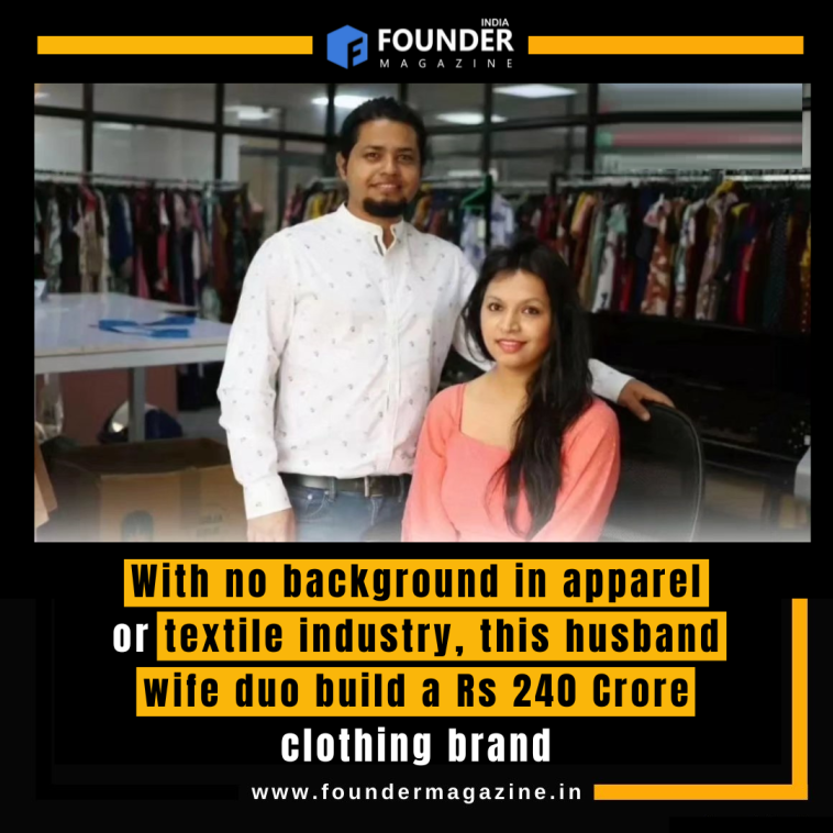 With no background in apparel or textile industry, this husband wife duo build a Rs 240 Crore clothing brand