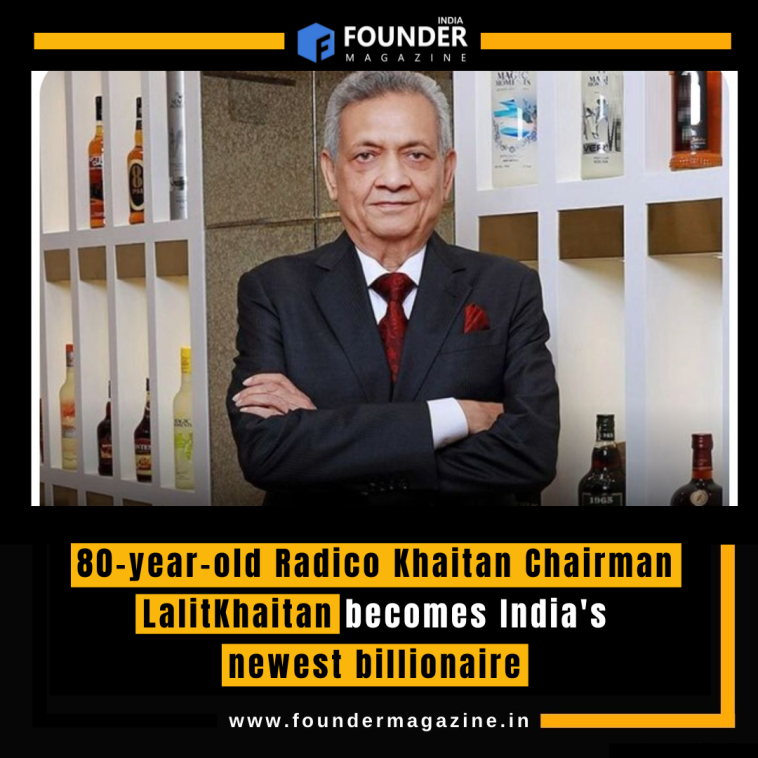 80-year-old Radico Khaitan Chairman Lalit Khaitan becomes India's newest billionaire