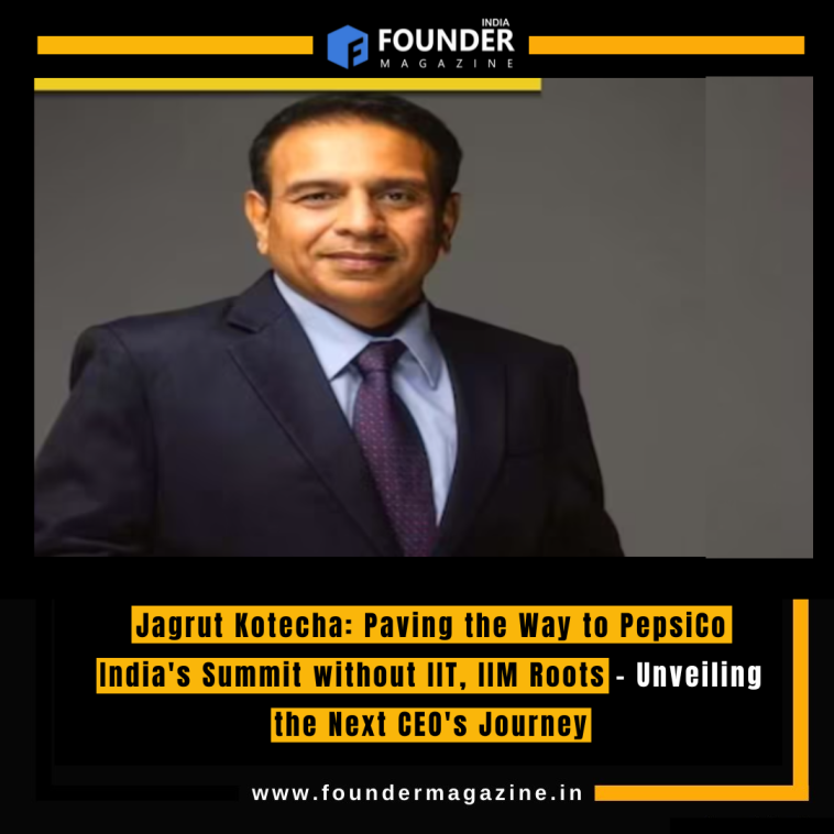 Jagrut Kotecha: Paving the Way to PepsiCo India's Summit without IIT, IIM Roots - Unveiling the Next CEO's Journey