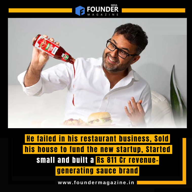 He failed in his restaurant business, Sold his house to fund the new startup, Started small and built a Rs 811 Cr revenue-generating sauce brand