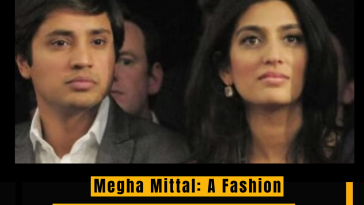 Megha Mittal: A Fashion Maven's Journey from Kolkata to the Global Stage