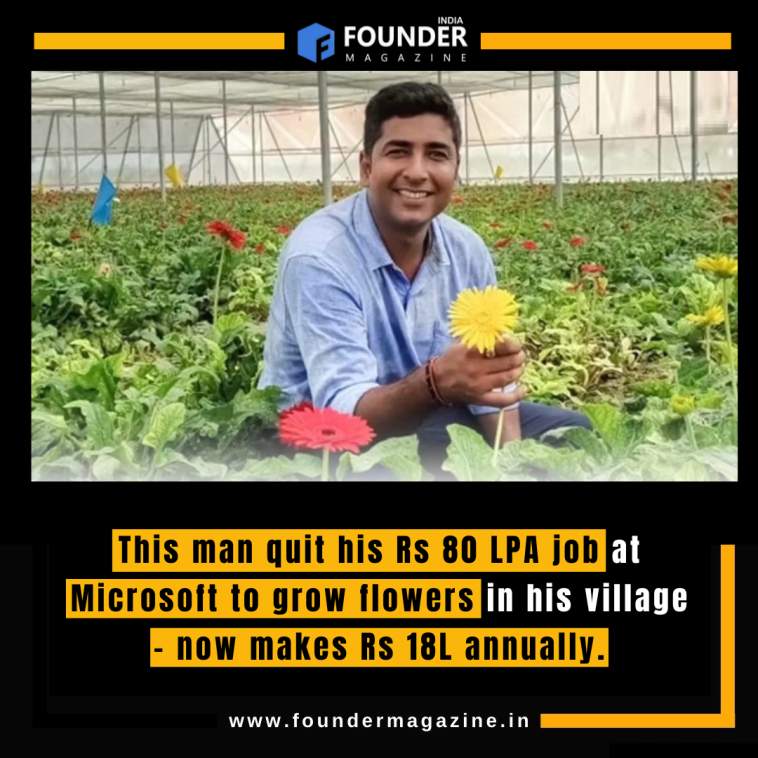 This man quit his Rs 80 LPA job at Microsoft to grow flowers in his village - now makes Rs 18L annually.