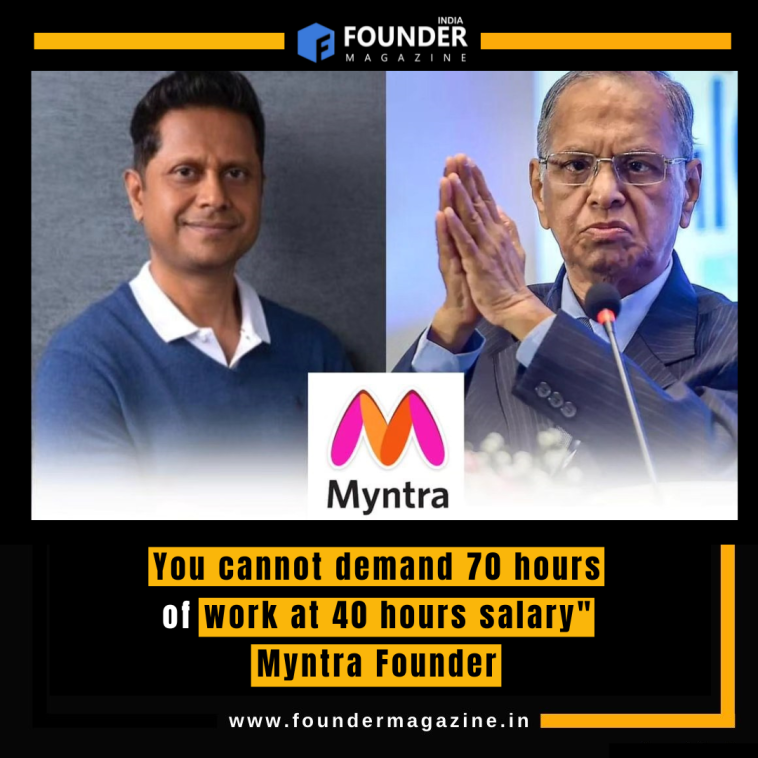 You cannot demand 70 hours of work at 40 hours salary" Myntra Founder