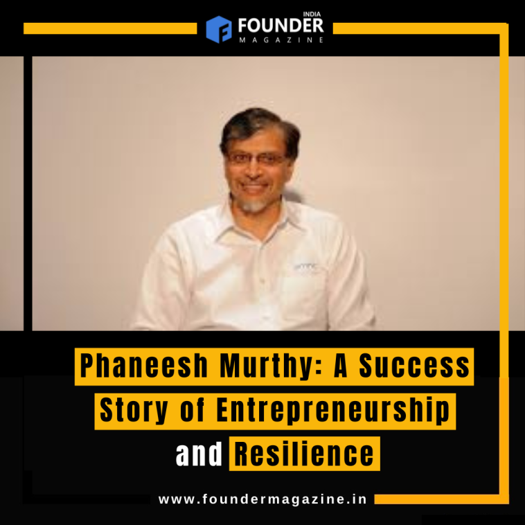 Phaneesh Murthy: A Success Story of Entrepreneurship and Resilience