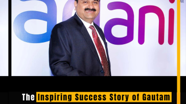 The Inspiring Success Story of Gautam Adani: From Modest Beginnings to Global Entrepreneurial Icon