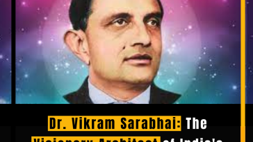Dr. Vikram Sarabhai: The Visionary Architect of India's Space Odyssey