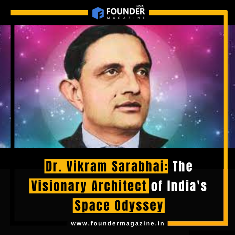 Dr. Vikram Sarabhai: The Visionary Architect of India's Space Odyssey