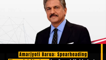 Amarjyoti Barua: Spearheading Financial Strategy for Anand Mahindra's Rs 199,000 Crore Business Empire
