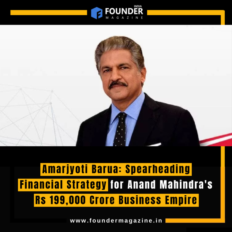 Amarjyoti Barua: Spearheading Financial Strategy for Anand Mahindra's Rs 199,000 Crore Business Empire