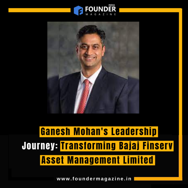 Ganesh Mohan's Leadership Journey: Transforming Bajaj Finserv Asset Management Limited