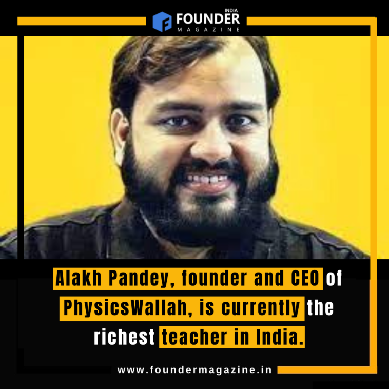 Alakh Pandey, founder and CEO of PhysicsWallah, is currently the richest teacher in India.