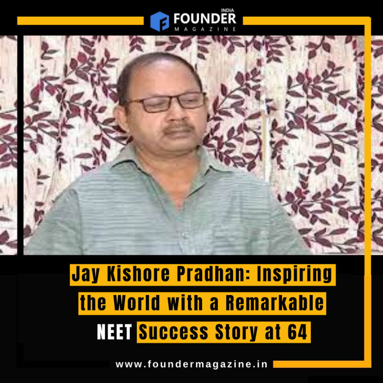 Jay Kishore Pradhan: Inspiring the World with a Remarkable NEET Success Story at 64