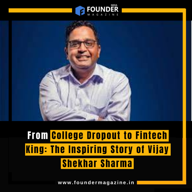 From College Dropout to Fintech King: The Inspiring Story of Vijay Shekhar Sharma