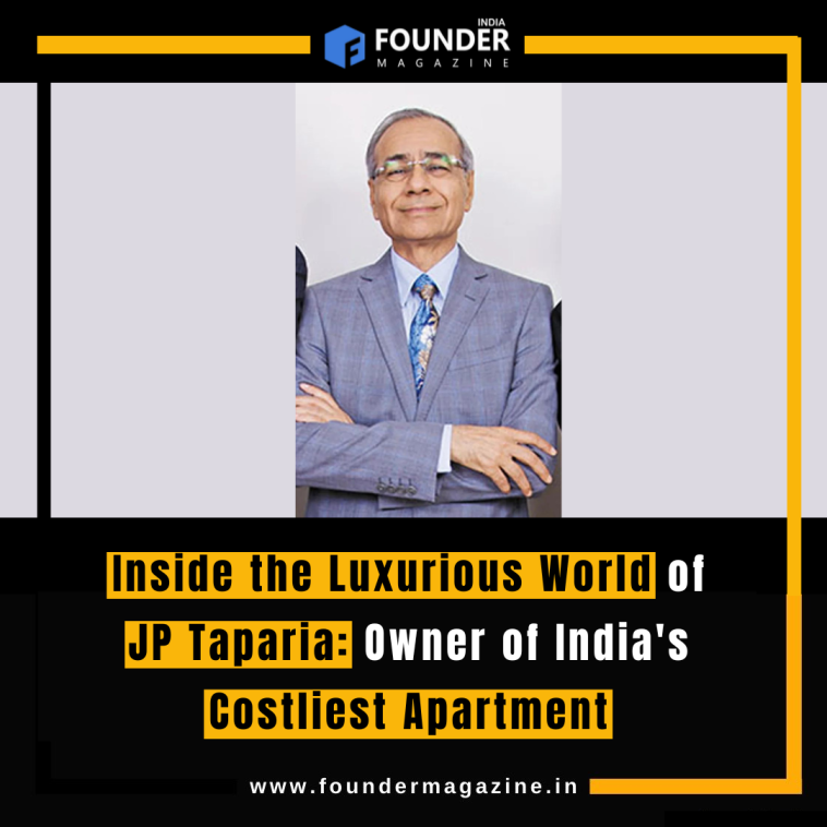 Inside the Luxurious World of JP Taparia: Owner of India's Costliest Apartment