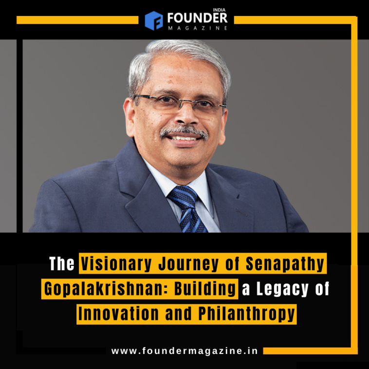 The Visionary Journey of Senapathy Gopalakrishnan: Building a Legacy of Innovation and Philanthropy