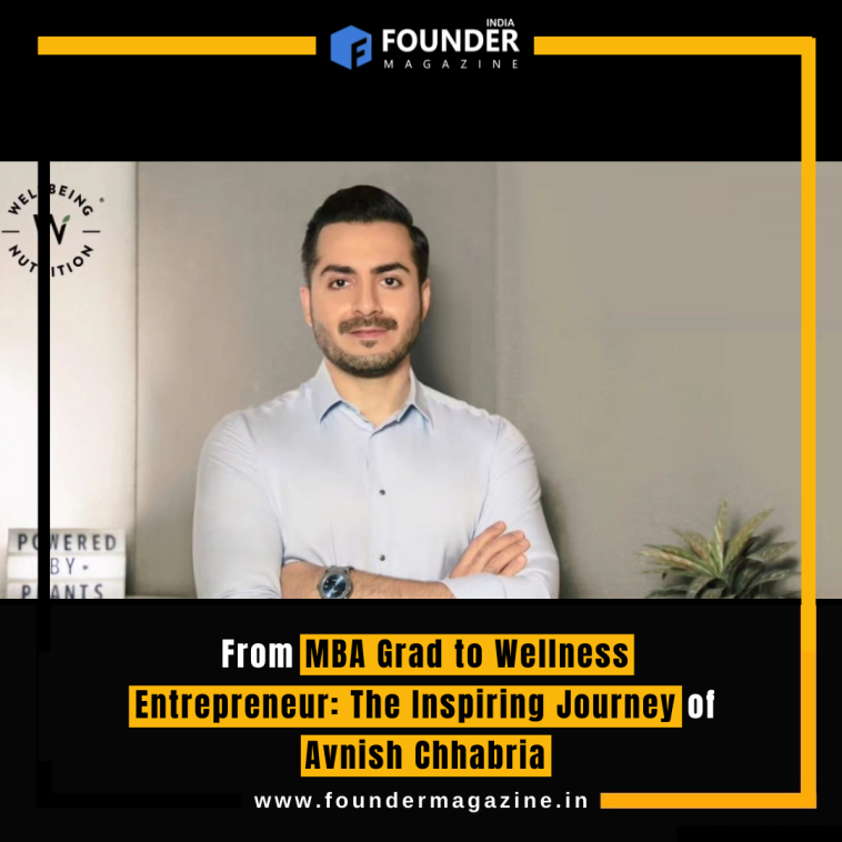 From MBA Grad to Wellness Entrepreneur: The Inspiring Journey of Avnish Chhabria