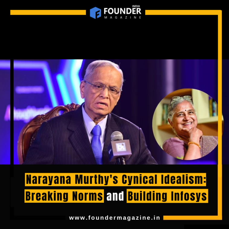 Narayana Murthy's Cynical Idealism: Breaking Norms and Building Infosys