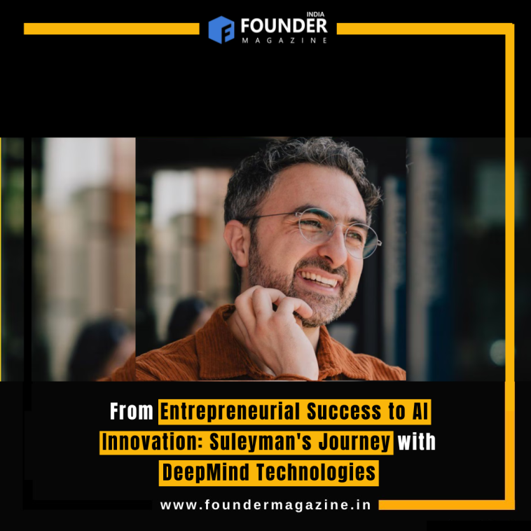 From Entrepreneurial Success to AI Innovation: Suleyman's Journey with DeepMind Technologies