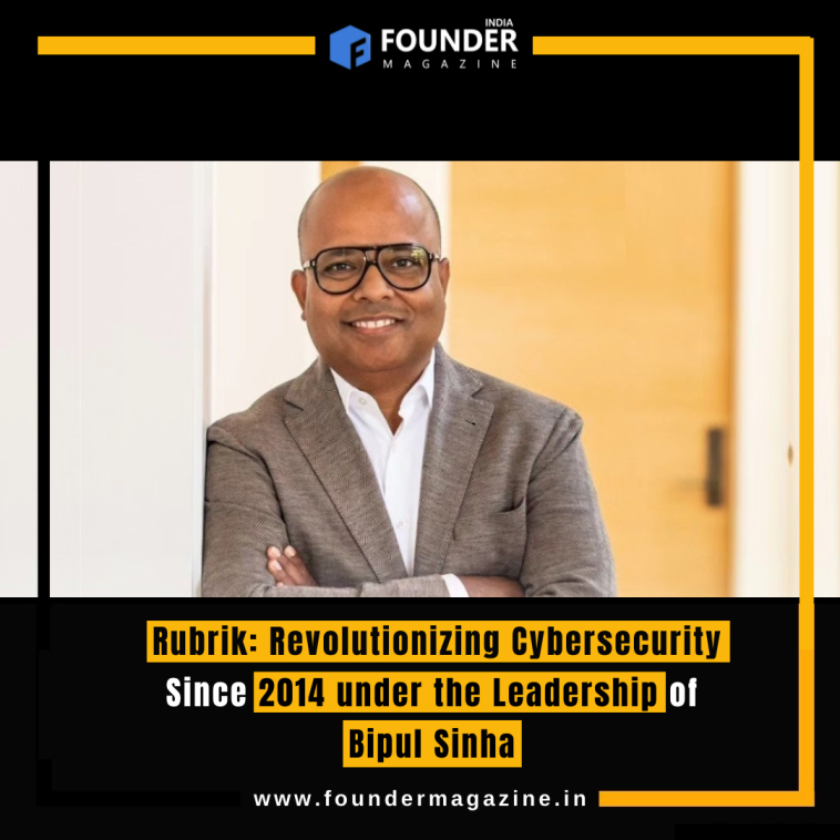 Rubrik: Revolutionizing Cybersecurity Since 2014 under the Leadership of Bipul Sinha