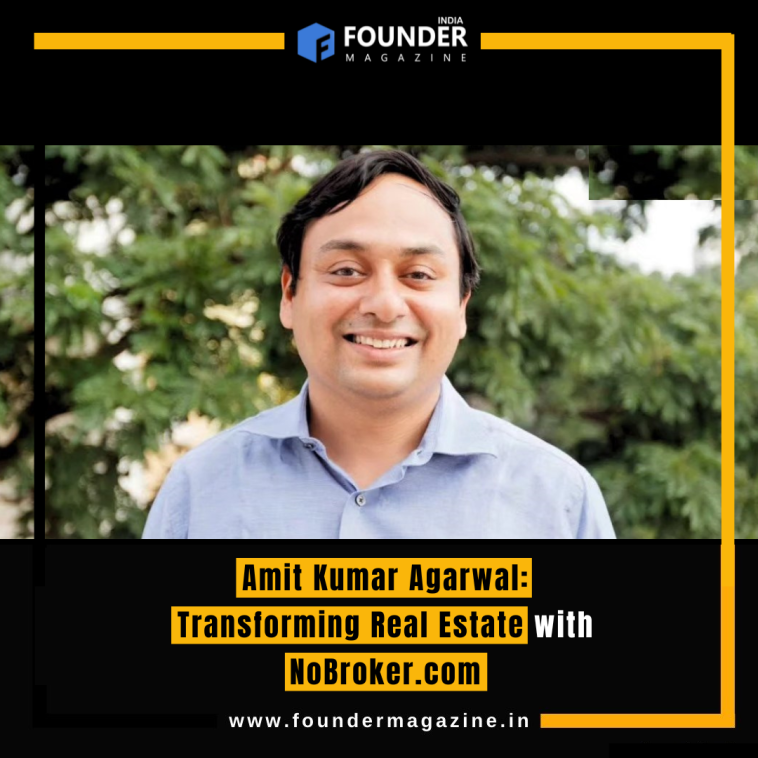 Amit Kumar Agarwal: Transforming Real Estate with NoBroker.com