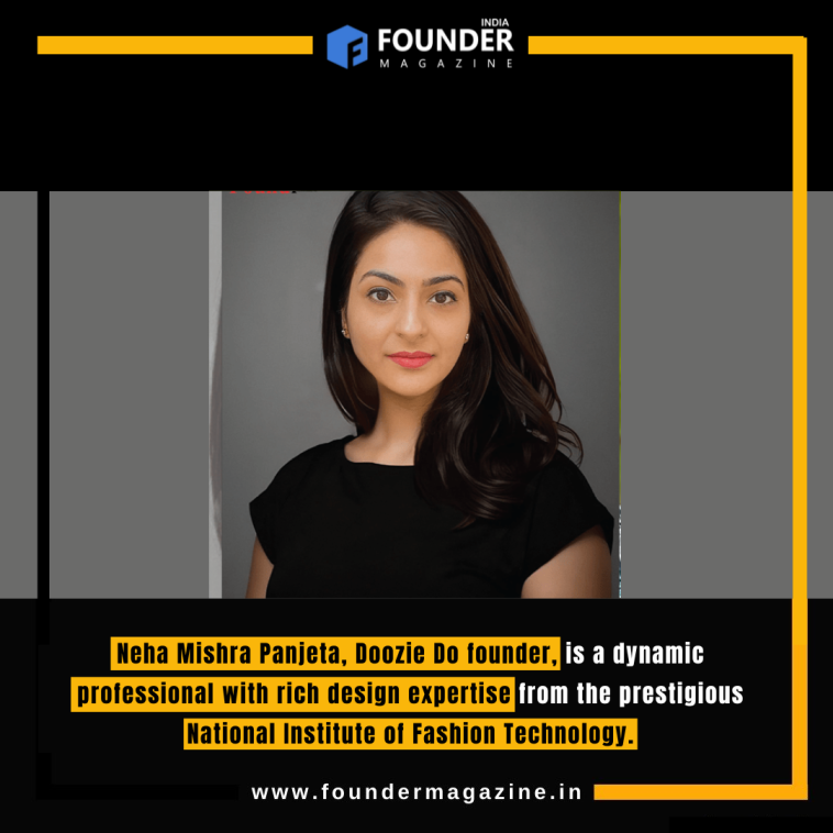 Neha Mishra Panjeta, Doozie Do founder, is a dynamic professional with rich design expertise from the prestigious National Institute of Fashion Technology.