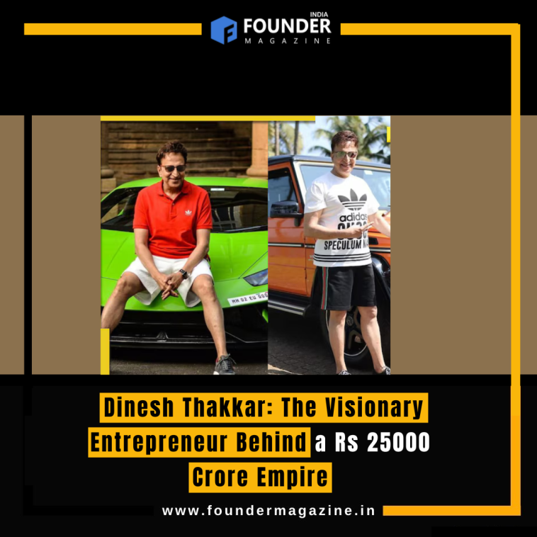 Dinesh Thakkar: The Visionary Entrepreneur Behind a Rs 25000 Crore Empire