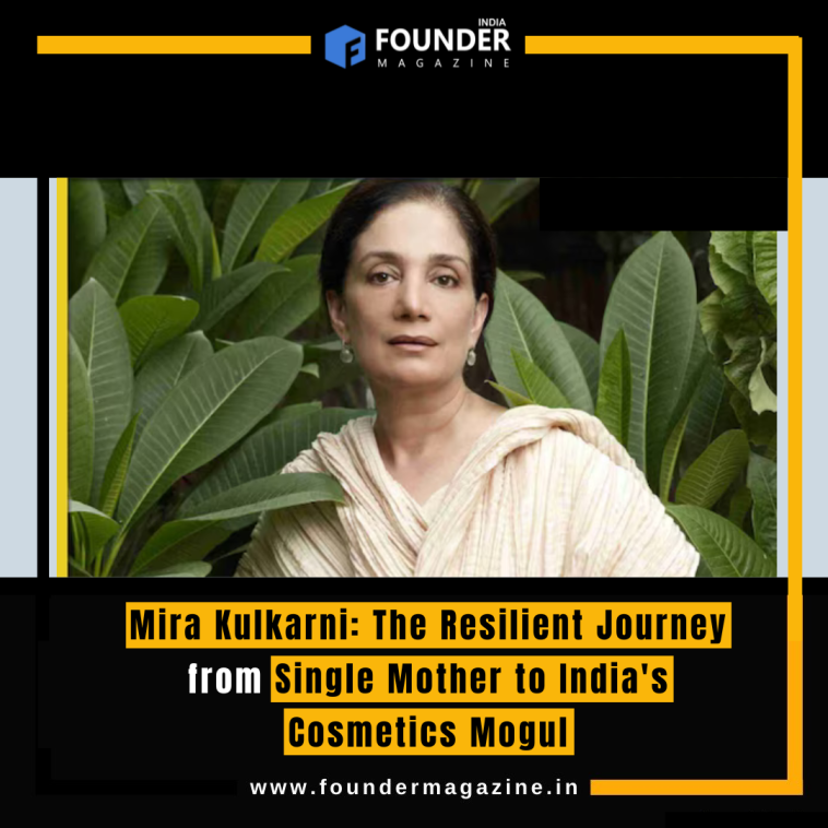 Mira Kulkarni: The Resilient Journey from Single Mother to India's Cosmetics Mogul