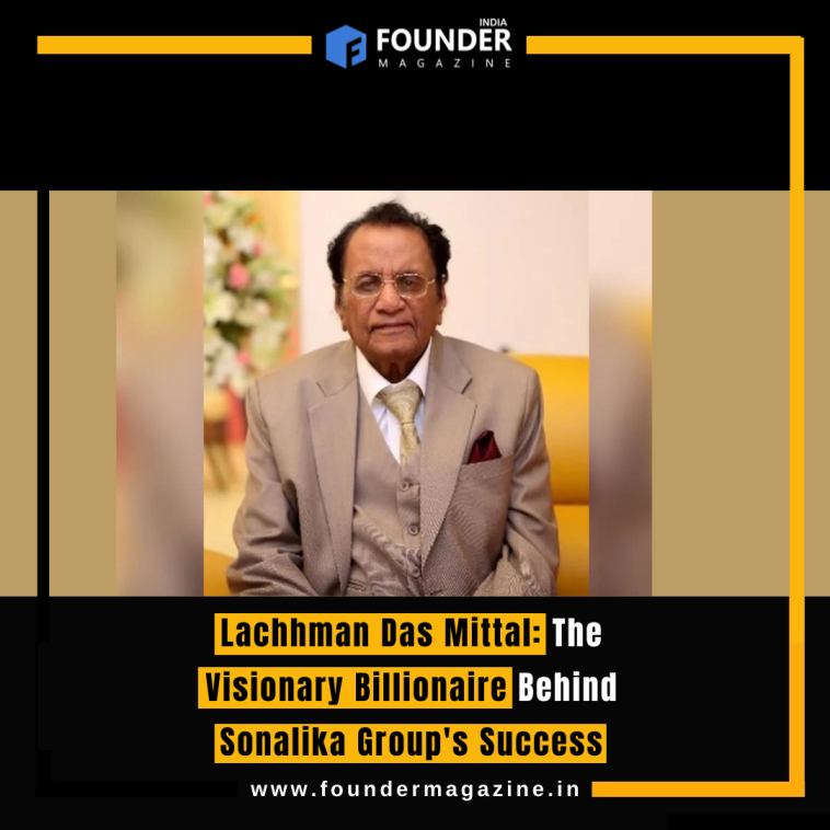 Lachhman Das Mittal: The Visionary Billionaire Behind Sonalika Group's Success