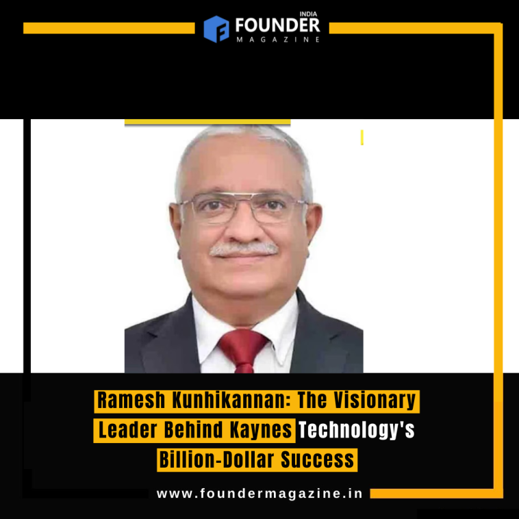 Ramesh Kunhikannan: The Visionary Leader Behind Kaynes Technology's Billion-Dollar Success