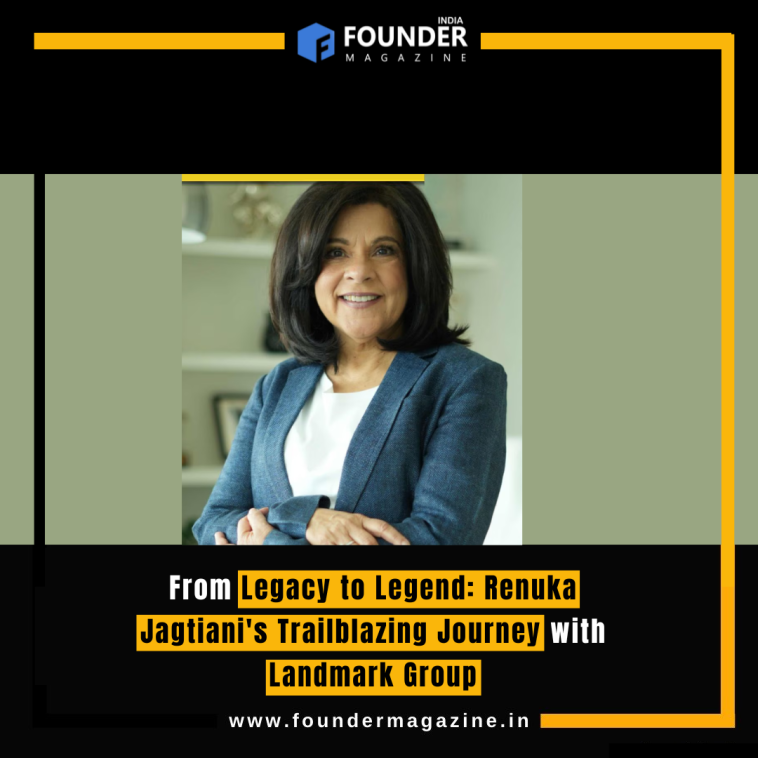 From Legacy to Legend: Renuka Jagtiani's Trailblazing Journey with Landmark Group