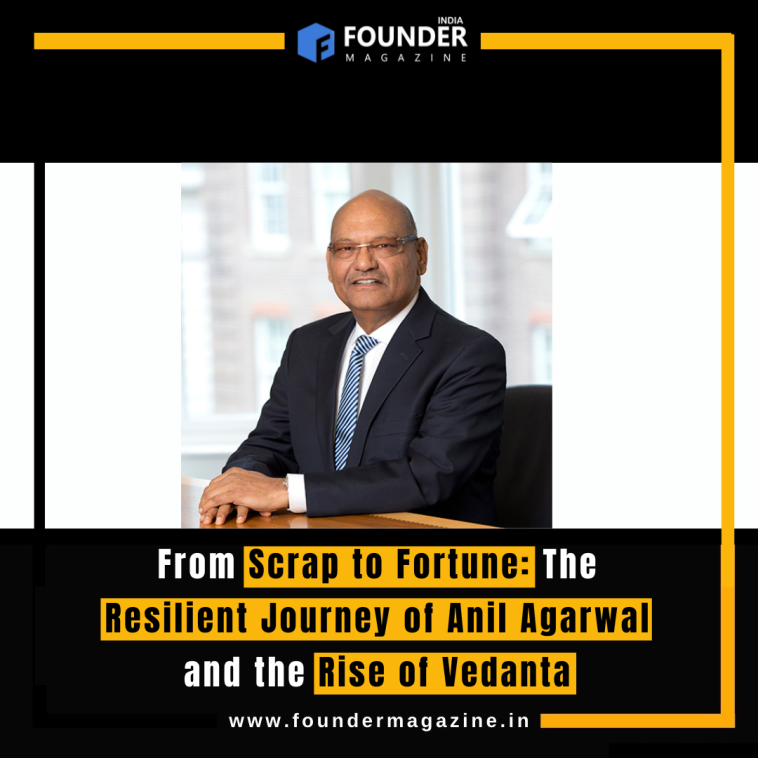 From Scrap to Fortune: The Resilient Journey of Anil Agarwal and the Rise of Vedanta