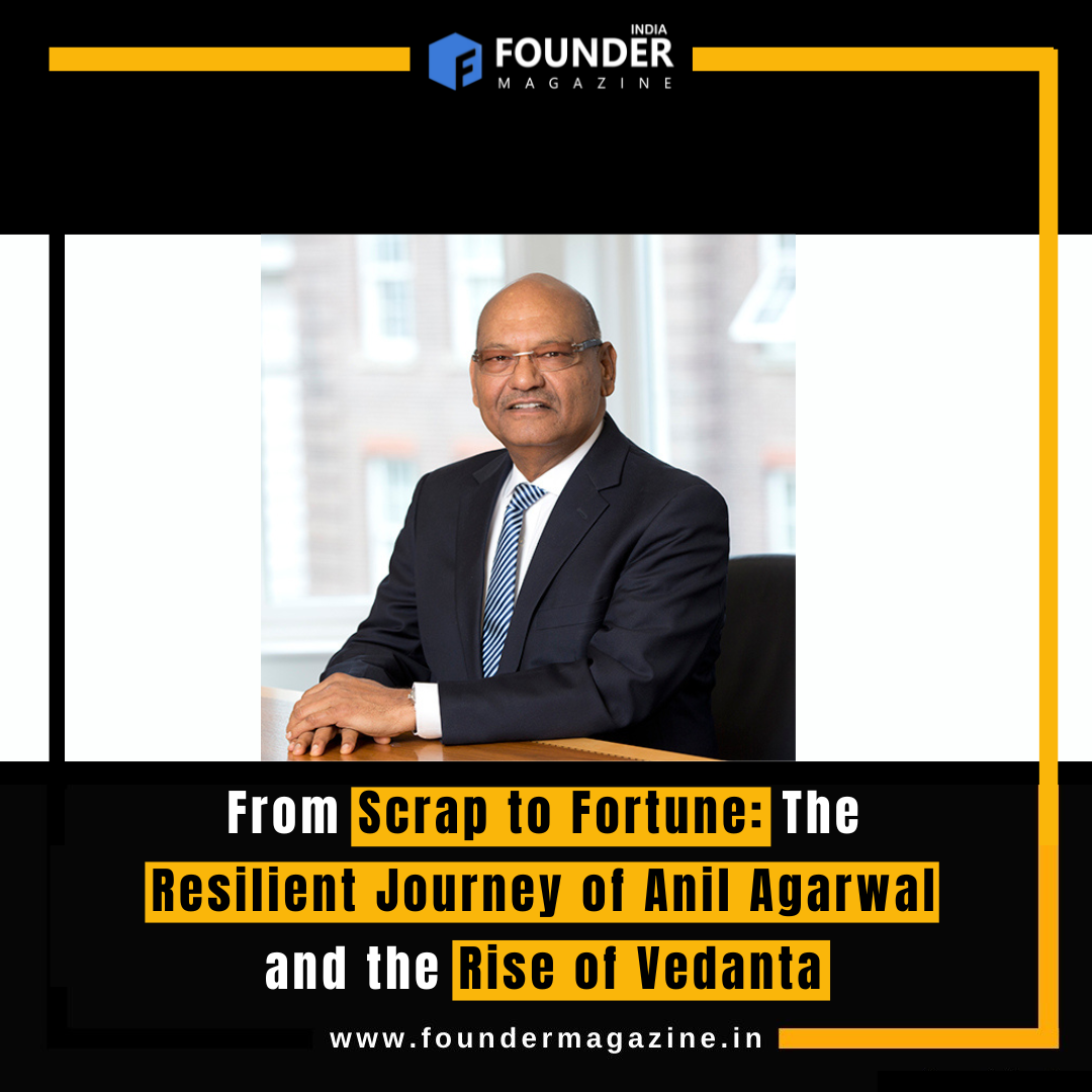 From Scrap to Fortune: The Resilient Journey of Anil Agarwal and the