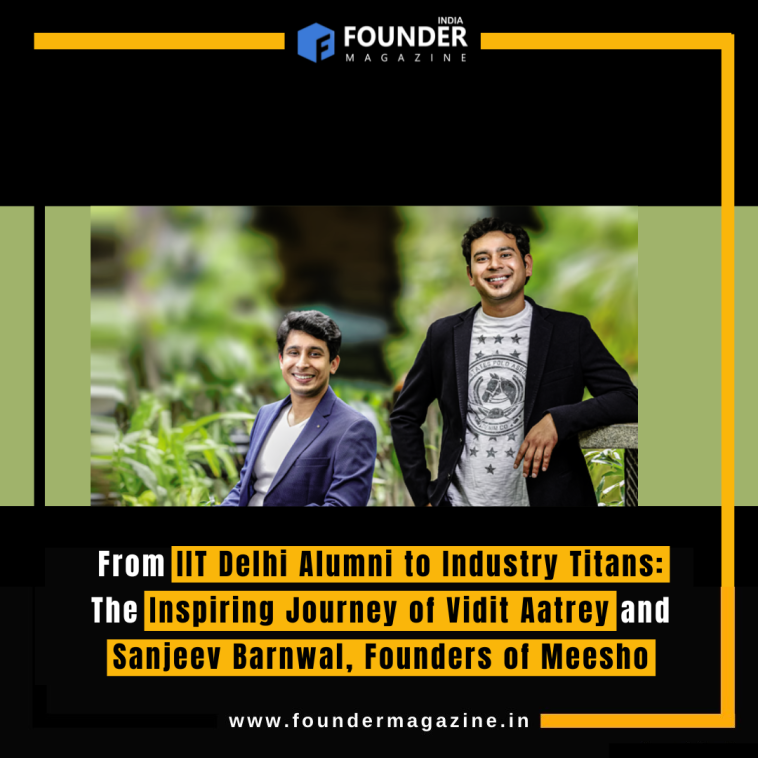 From IIT Delhi Alumni to Industry Titans: The Inspiring Journey of Vidit Aatrey and Sanjeev Barnwal, Founders of Meesho