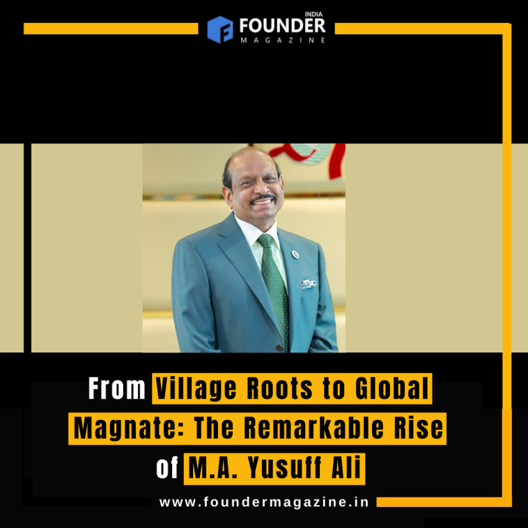 From Village Roots to Global Magnate: The Remarkable Rise of M.A. Yusuff Ali