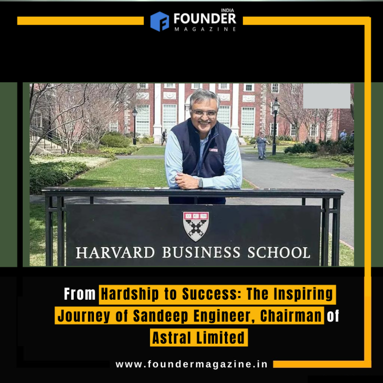 From Hardship to Success: The Inspiring Journey of Sandeep Engineer, Chairman of Astral Limited