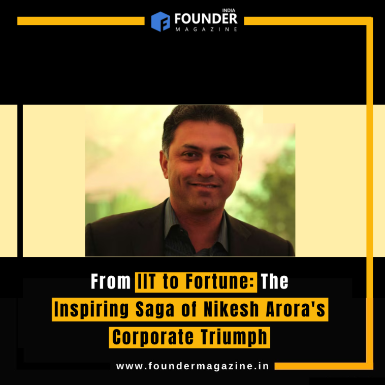 From IIT to Fortune: The Inspiring Saga of Nikesh Arora's Corporate Triumph