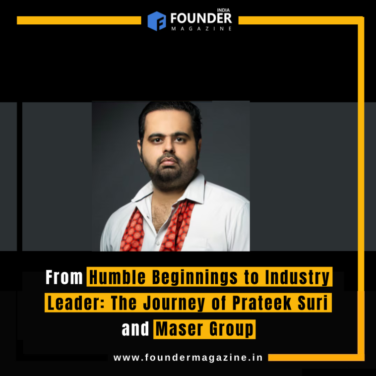 From Humble Beginnings to Industry Leader: The Journey of Prateek Suri and Maser Group