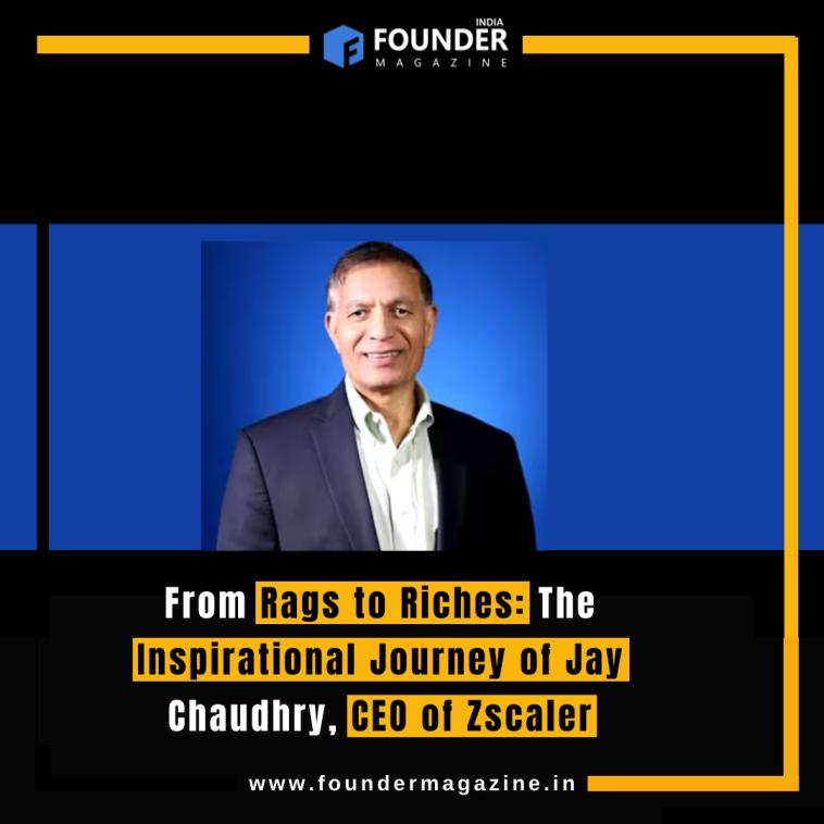 From Rags to Riches: The Inspirational Journey of Jay Chaudhry, CEO of Zscaler