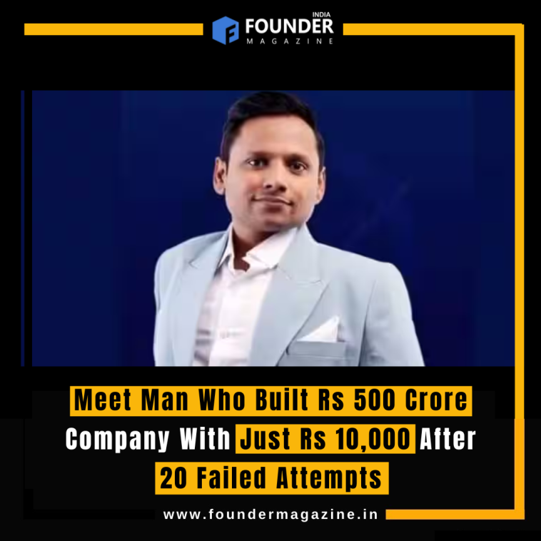 Meet Man Who Built Rs 500 Crore Company With Just Rs 10,000 After 20 Failed Attempts