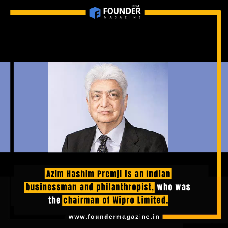 Azim Hashim Premji is an Indian businessman and philanthropist, who was the chairman of Wipro Limited.