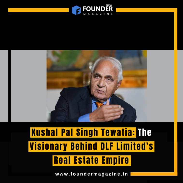 Kushal Pal Singh Tewatia: The Visionary Behind DLF Limited's Real Estate Empire