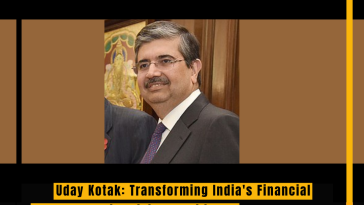Uday Kotak: Transforming India's Financial Landscape with Vision, Resilience, and Excellence in Banking and Entrepreneurship