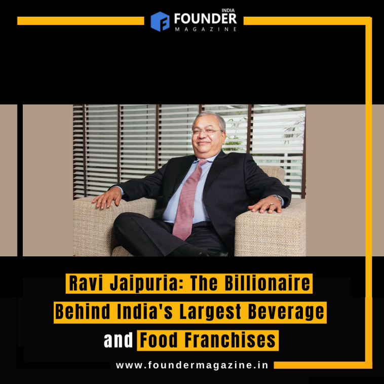 Ravi Jaipuria: The Billionaire Behind India's Largest Beverage and Food Franchises