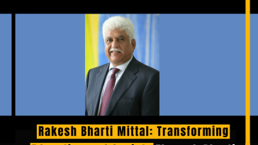 Rakesh Bharti Mittal: Transforming Education and Society Through Bharti Enterprises and Philanthropy