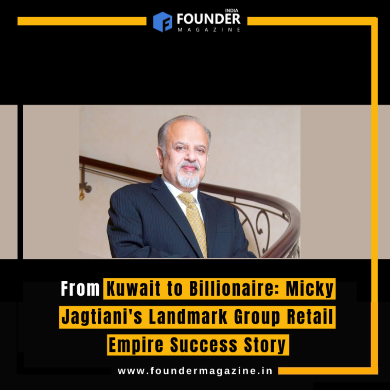 From Kuwait to Billionaire: Micky Jagtiani's Landmark Group Retail Empire Success Story