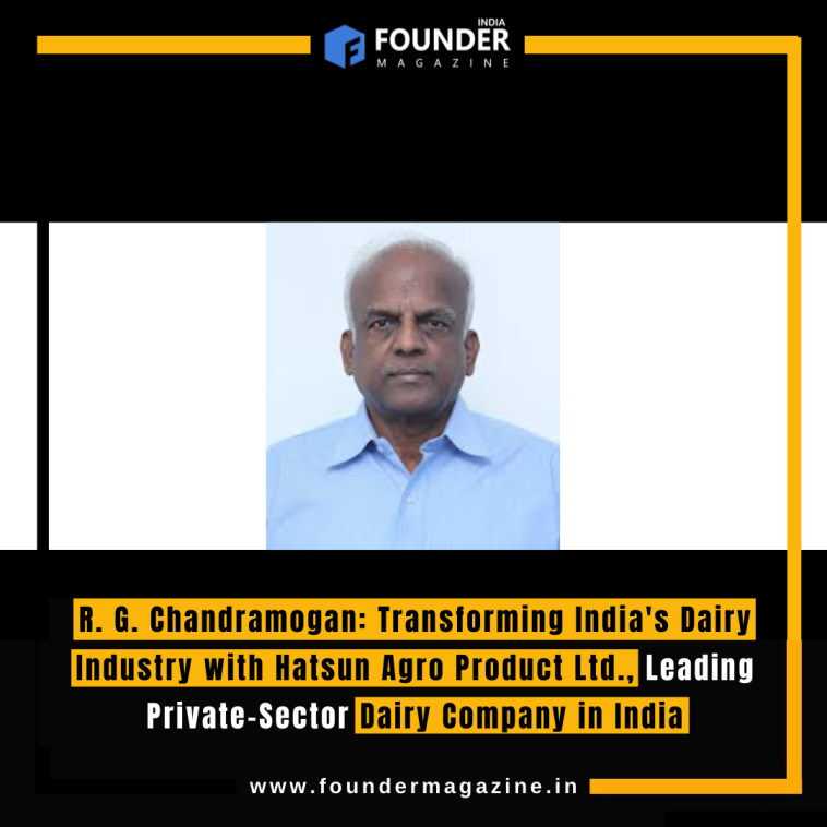 R. G. Chandramogan: Transforming India's Dairy Industry with Hatsun Agro Product Ltd., Leading Private-Sector Dairy Company in India