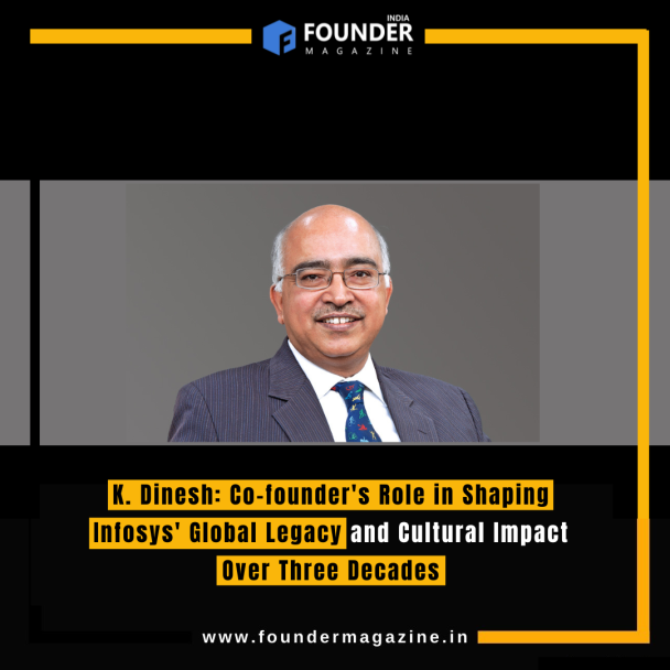 K. Dinesh: Co-founder's Role in Shaping Infosys' Global Legacy and ...