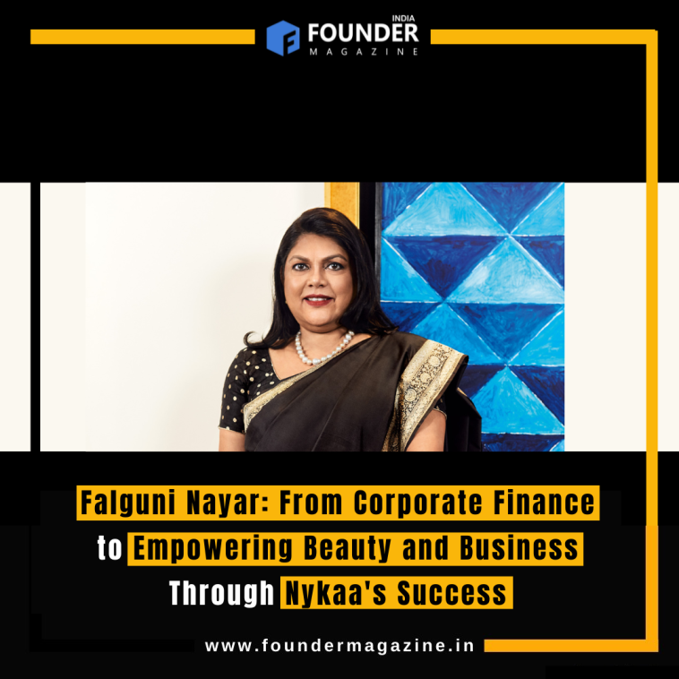 Falguni Nayar: From Corporate Finance to Empowering Beauty and Business Through Nykaa's Success