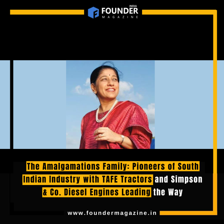 The Amalgamations Family: Pioneers of South Indian Industry with TAFE Tractors and Simpson & Co. Diesel Engines Leading the Way