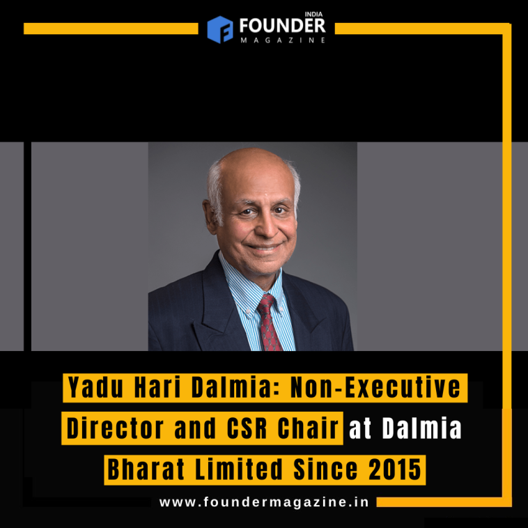 Yadu Hari Dalmia: Non-Executive Director and CSR Chair at Dalmia Bharat Limited Since 2015